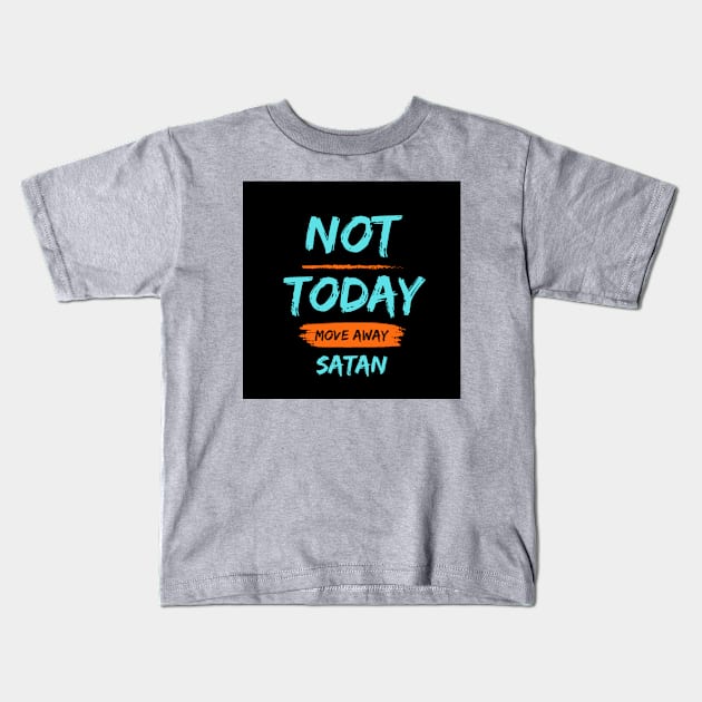 Not Today Satan Kids T-Shirt by Be The Ignite